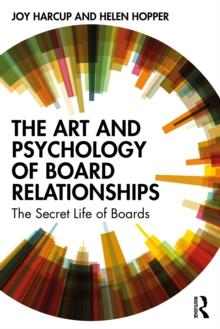 The Art and Psychology of Board Relationships : The Secret Life of Boards