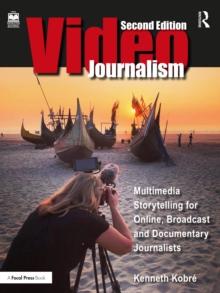 Videojournalism : Multimedia Storytelling for Online, Broadcast and Documentary Journalists