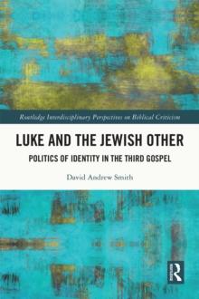 Luke and the Jewish Other : Politics of Identity in the Third Gospel