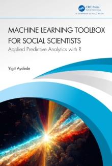 Machine Learning Toolbox for Social Scientists : Applied Predictive Analytics with R