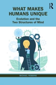 What Makes Humans Unique : Evolution and the Two Structures of Mind