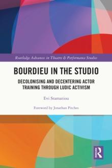 Bourdieu in the Studio : Decolonising and Decentering Actor Training Through Ludic Activism