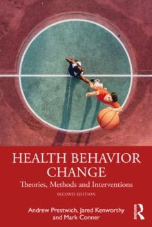 Health Behavior Change : Theories, Methods and Interventions