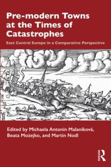 Pre-modern Towns at the Times of Catastrophes : East Central Europe in a Comparative Perspective