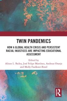 Twin Pandemics : How a Global Health Crisis and Persistent Racial Injustices are Impacting Educational Assessment