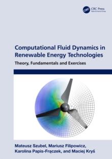 Computational Fluid Dynamics in Renewable Energy Technologies : Theory, Fundamentals and Exercises