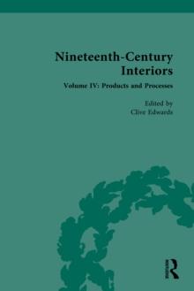 Nineteenth-Century Interiors : Volume IV: Products and Processes