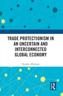 Trade Protectionism in an Uncertain and Interconnected Global Economy