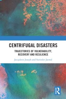 Centrifugal Disasters : Trajectories of Vulnerability, Recovery and Resilience