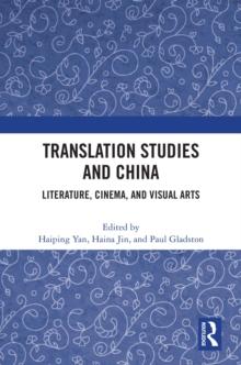 Translation Studies and China : Literature, Cinema, and Visual Arts