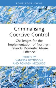 Criminalising Coercive Control : Challenges for the Implementation of Northern Ireland's Domestic Abuse Offence