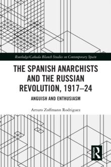 The Spanish Anarchists and the Russian Revolution, 1917-24 : Anguish and Enthusiasm