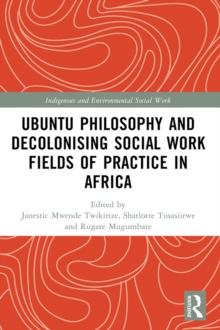 Ubuntu Philosophy and Decolonising Social Work Fields of Practice in Africa