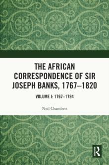 The African Correspondence of Sir Joseph Banks, 1767-1820 : Volume I: 1767-1794