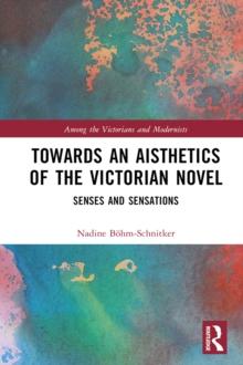 Towards an Aisthetics of the Victorian Novel : Senses and Sensations