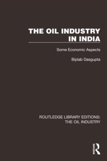 The Oil Industry in India : Some Economic Aspects