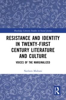 Resistance and Identity in Twenty-First Century Literature and Culture : Voices of the Marginalized