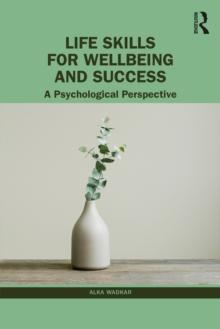 Life Skills for Wellbeing and Success : A Psychological Perspective