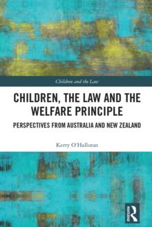 Children, the Law and the Welfare Principle : Perspectives from Australia & New Zealand