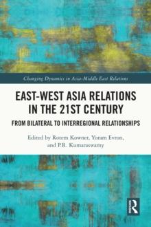 East-West Asia Relations in the 21st Century : From Bilateral to Interregional Relationships