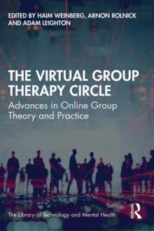 The Virtual Group Therapy Circle : Advances in Online Group Theory and Practice