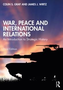 War, Peace and International Relations : An Introduction to Strategic History