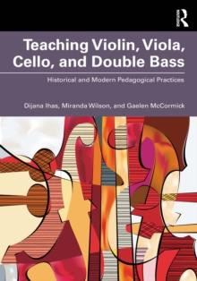 Teaching Violin, Viola, Cello, and Double Bass : Historical and Modern Pedagogical Practices