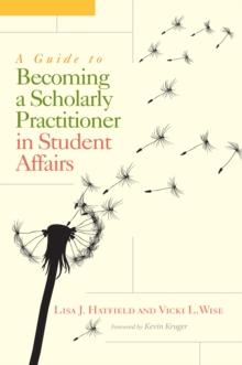 A Guide to Becoming a Scholarly Practitioner in Student Affairs