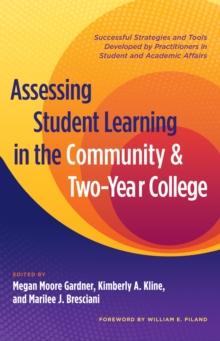 Assessing Student Learning in the Community and Two-Year College : Successful Strategies and Tools Developed by Practitioners in Student and Academic Affairs