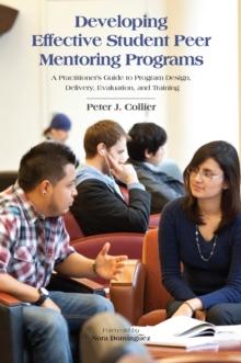 Developing Effective Student Peer Mentoring Programs : A Practitioner's Guide to Program Design, Delivery, Evaluation, and Training