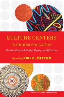 Culture Centers in Higher Education : Perspectives on Identity, Theory, and Practice