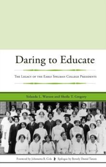 Daring to Educate : The Legacy of the Early Spelman College Presidents