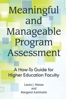 Meaningful and Manageable Program Assessment : A How-To Guide for Higher Education Faculty