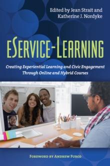 eService-Learning : Creating Experiential Learning and Civic Engagement Through Online and Hybrid Courses