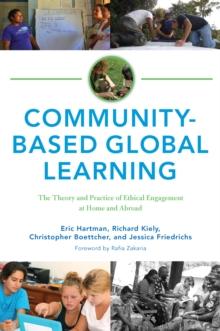 Community-Based Global Learning : The Theory and Practice of Ethical Engagement at Home and Abroad