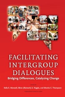 Facilitating Intergroup Dialogues : Bridging Differences, Catalyzing Change