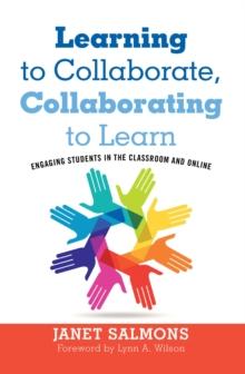 Learning to Collaborate, Collaborating to Learn : Engaging Students in the Classroom and Online