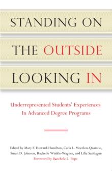 Standing on the Outside Looking In : Underrepresented Students' Experiences in Advanced Degree Programs