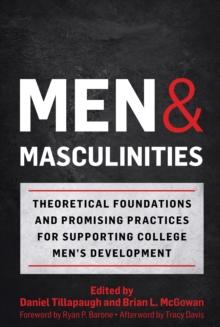 Men and Masculinities : Theoretical Foundations and Promising Practices for Supporting College Men's Development