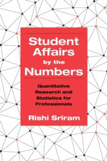 Student Affairs by the Numbers : Quantitative Research and Statistics for Professionals