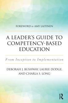 A Leader's Guide to Competency-Based Education : From Inception to Implementation