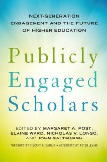 Publicly Engaged Scholars : Next-Generation Engagement and the Future of Higher Education