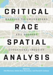 Critical Race Spatial Analysis : Mapping to Understand and Address Educational Inequity