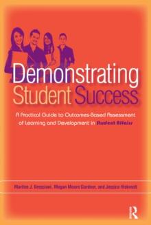 Demonstrating Student Success : A Practical Guide to Outcomes-Based Assessment of Learning and Development in Student Affairs