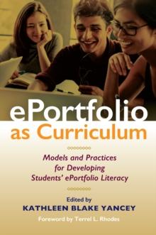 ePortfolio as Curriculum : Models and Practices for Developing Students' ePortfolio Literacy