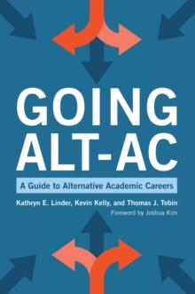 Going Alt-Ac : A Guide to Alternative Academic Careers