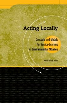 Acting Locally : Concepts and Models for Service-Learning in Environmental Studies