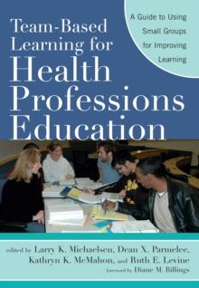 Team-Based Learning for Health Professions Education : A Guide to Using Small Groups for Improving Learning