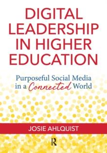 Digital Leadership in Higher Education : Purposeful Social Media in a Connected World