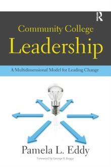 Community College Leadership : A Multidimensional Model for Leading Change